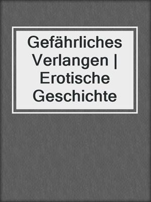 cover image of Gefährliches Verlangen | Erotische Geschichte
