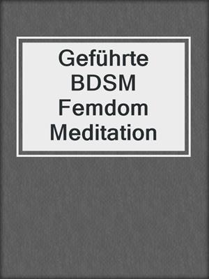 cover image of Geführte BDSM Femdom Meditation