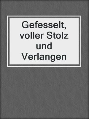 cover image of Gefesselt, voller Stolz und Verlangen