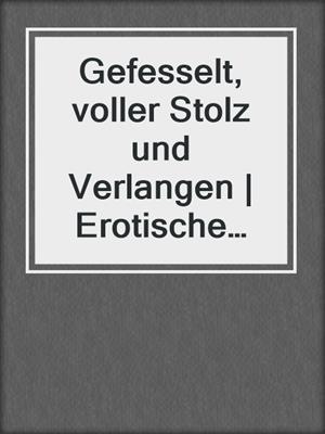 cover image of Gefesselt, voller Stolz und Verlangen | Erotische Geschichte