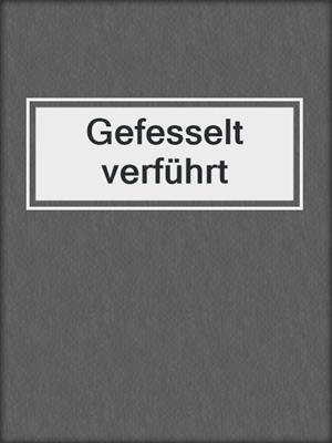 cover image of Gefesselt verführt