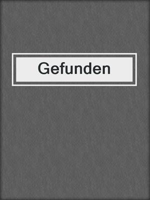 cover image of Gefunden