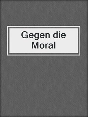 cover image of Gegen die Moral