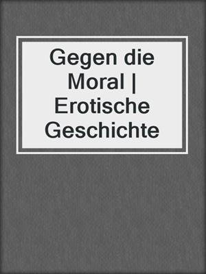 cover image of Gegen die Moral | Erotische Geschichte