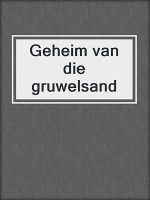 cover image of Geheim van die gruwelsand