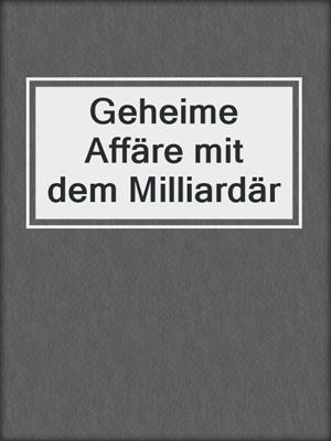 cover image of Geheime Affäre mit dem Milliardär