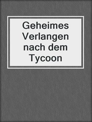 cover image of Geheimes Verlangen nach dem Tycoon
