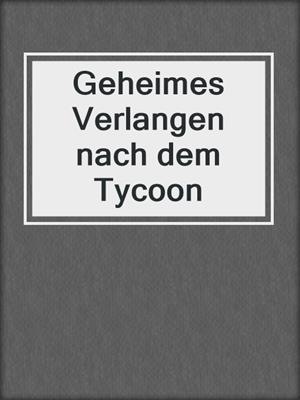 cover image of Geheimes Verlangen nach dem Tycoon