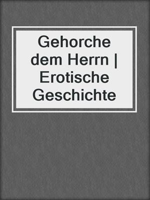 cover image of Gehorche dem Herrn | Erotische Geschichte