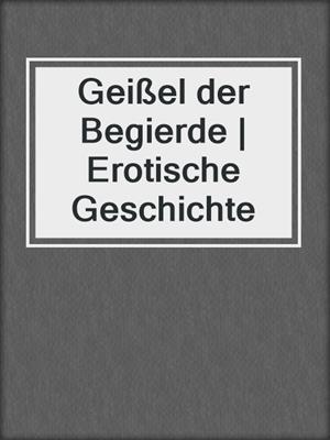 cover image of Geißel der Begierde | Erotische Geschichte