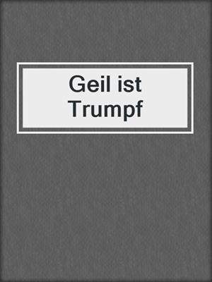 cover image of Geil ist Trumpf