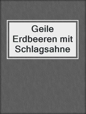 cover image of Geile Erdbeeren mit Schlagsahne