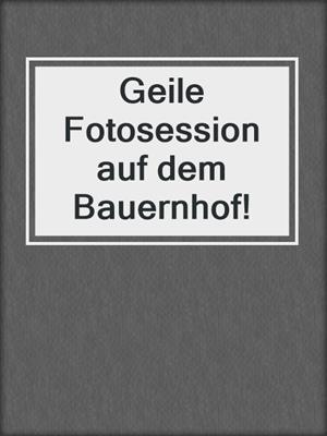cover image of Geile Fotosession auf dem Bauernhof!
