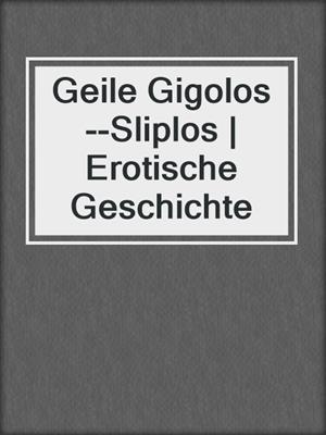 cover image of Geile Gigolos--Sliplos | Erotische Geschichte