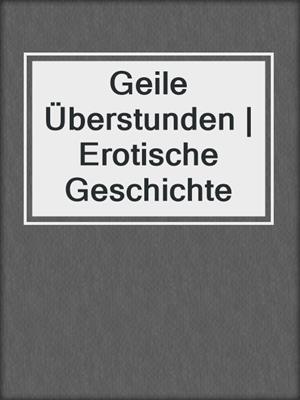 cover image of Geile Überstunden | Erotische Geschichte