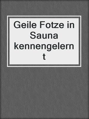cover image of Geile Fotze in Sauna kennengelernt