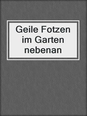 cover image of Geile Fotzen im Garten nebenan