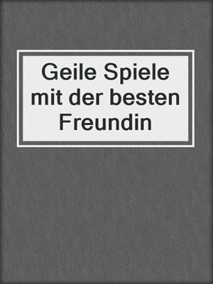 cover image of Geile Spiele mit der besten Freundin