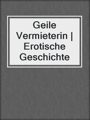 cover image of Geile Vermieterin | Erotische Geschichte