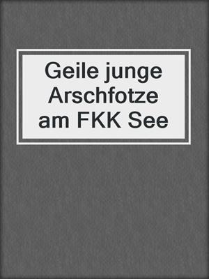 Geile junge Arschfotze am FKK See