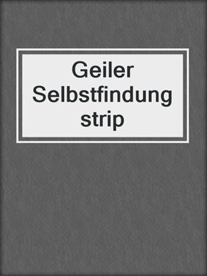 cover image of Geiler Selbstfindungstrip