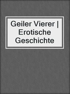 cover image of Geiler Vierer | Erotische Geschichte