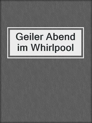 cover image of Geiler Abend im Whirlpool