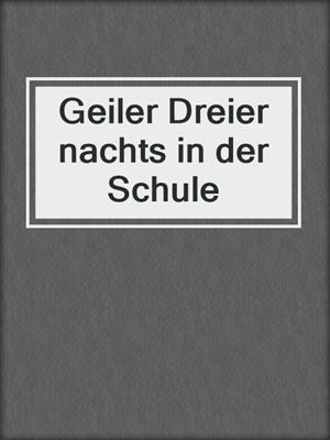 cover image of Geiler Dreier nachts in der Schule