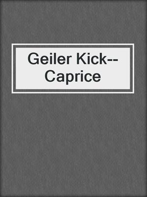 cover image of Geiler Kick--Caprice