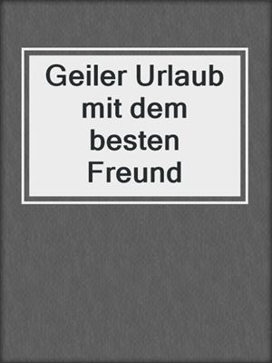 cover image of Geiler Urlaub mit dem besten Freund