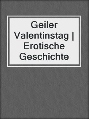 cover image of Geiler Valentinstag | Erotische Geschichte