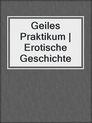 cover image of Geiles Praktikum | Erotische Geschichte