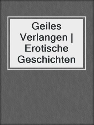 cover image of Geiles Verlangen | Erotische Geschichten
