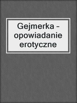 cover image of Gejmerka – opowiadanie erotyczne