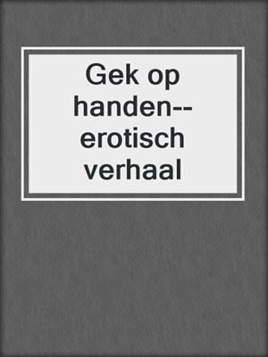 cover image of Gek op handen--erotisch verhaal