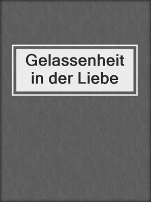 cover image of Gelassenheit in der Liebe