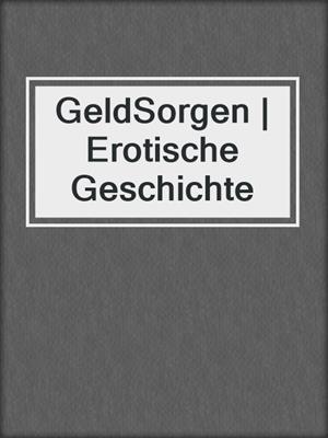 cover image of GeldSorgen | Erotische Geschichte