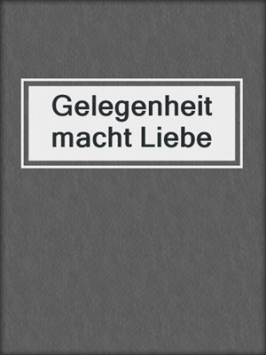 cover image of Gelegenheit macht Liebe