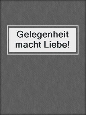 cover image of Gelegenheit macht Liebe!