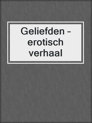 cover image of Geliefden – erotisch verhaal