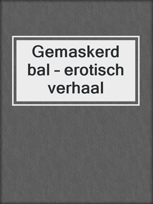 cover image of Gemaskerd bal – erotisch verhaal