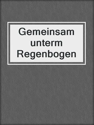 cover image of Gemeinsam unterm Regenbogen