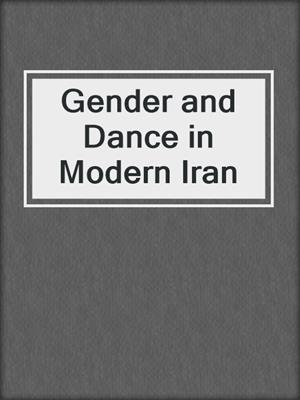 cover image of Gender and Dance in Modern Iran