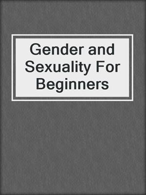 cover image of Gender and Sexuality For Beginners