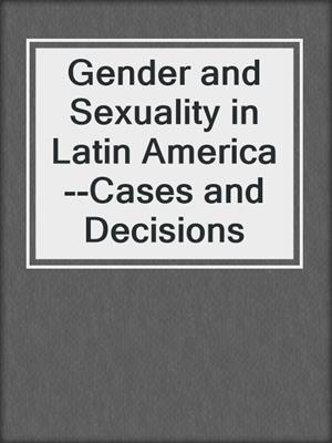 Gender and Sexuality in Latin America--Cases and Decisions