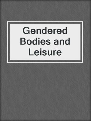 cover image of Gendered Bodies and Leisure