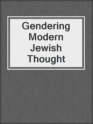 cover image of Gendering Modern Jewish Thought