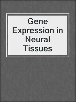 Gene Expression in Neural Tissues