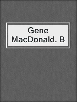 Gene MacDonald. B
