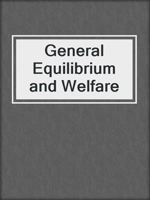 General Equilibrium and Welfare